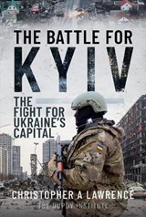 The Battle for Kyiv - Christopher A Lawrence - 9781399048484