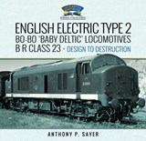English Electric Type 2 Bo-Bo 'Baby Deltic' Locomotives - Anthony P Sayer - 9781399058452