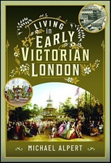 Living in Early Victorian London - Michael Alpert - 9781399060868