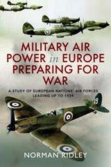 Military Air Power in Europe Preparing for War - Norman Ridley - 9781399066853