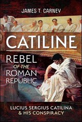 Catiline, Rebel of the Roman Republic - James T. Carney - 9781399067911