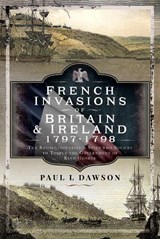 French Invasions of Britain and Ireland, 1797 1798 - Paul L Dawson - 9781399068086