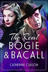The Real Bogie and Bacall - Catherine Curzon - 9781399074025
