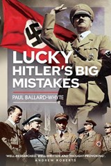 Lucky Hitler's Big Mistakes - Paul Ballard-Whyte - 9781399074377