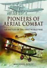 Pioneers of Aerial Combat - Michael Foley - 9781399074957