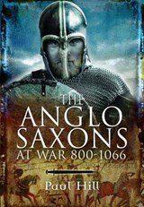The Anglo-Saxons at War - Paul Hill - 9781399077156