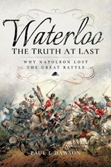 Waterloo: The Truth At Last - Paul L. Dawson - 9781399077415