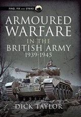 Armoured Warfare in the British Army 1939–1945 - Dick Taylor - 9781399081047