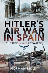 Hitler's Air War in Spain - Norman Ridley - 9781399084727