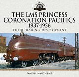 The LMS Princess Coronation Pacifics, 1937-1956 - David Maidment - 9781399085779