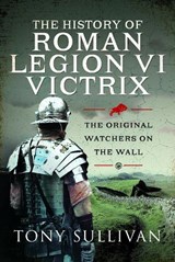 The History of Roman Legion VI Victrix - Tony Sullivan - 9781399088572