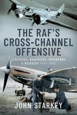 The RAF's Cross-Channel Offensive - John Starkey - 9781399088923