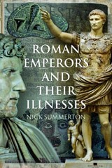 Roman Emperors and their Illnesses - Nick Summerton - 9781399094177