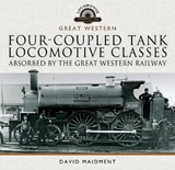 Four-coupled Tank Locomotive Classes Absorbed by the Great Western Railway - David Maidment - 9781399095433