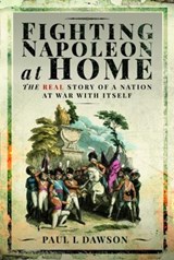 Fighting Napoleon at Home - Paul L Dawson - 9781399096355