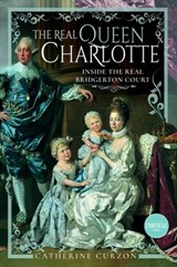 The Real Queen Charlotte - Catherine Curzon - 9781399097055
