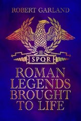 Roman Legends Brought to Life - Robert Garland - 9781399098526