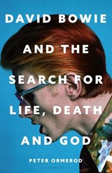 David Bowie and the Search for Life, Death and God - Peter Ormerod - 9781399422826