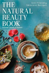 The Natural Beauty Book - Tiffany Francis-Baker - 9781399424196