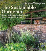The Sustainable Gardener - Angela Youngman - 9781399425742