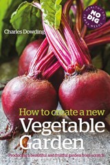 How to Create a New Vegetable Garden - Charles Dowding - 9781399433433