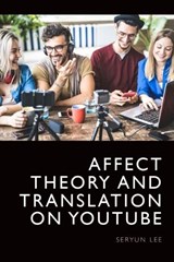 Affect Theory and Translation on YouTube - Seryun Lee - 9781399502467