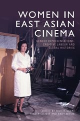 Women in East Asian Cinema - Felicia (Senior Lecturer in Screen Studies Chan ; Fraser (Lecturer in Film Elliott ; Andrew (Professor of Film Studies Willis - 9781399504935