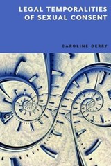 Legal Temporalities of Sexual Consent - Caroline (The Open University) Derry - 9781399514798