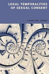 Legal Temporalities of Sexual Consent - Caroline (The Open University) Derry - 9781399514804