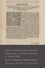 The Scottish State and the Experience of Government, c. 1560-1707 - Martha (British Academy Postdoctoral Fellow McGill ; Alasdair (Senior Lecturer in History Raffe - 9781399526708