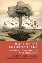 Hope in the Anthropocene - Valerie (Lecturer Waldow ; Pol (Senior Research Fellow Bargues ; David (Professor of International Relations Chandler - 9781399529853