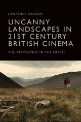Uncanny Landscapes in 21st Century British Cinema - Lawrence Jackson - 9781399535144
