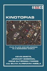 Kinotopias - Kevin (Research Professor of Communication Sciences in the Brussels Interdisciplinary Research Centre on Migration and Minorities at Vrije University. Smets ; Lennart (Teaching Assistant in Communication Studies at the University of Ghent. Soberon ; Irene (PhD fellow Gutierrez-Torres ; Silvia (Post- - 9781399536653