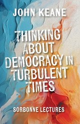 Thinking About Democracy in Turbulent Times - John Keane - 9781399545228