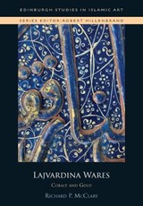Lajvardina Wares - Richard P. (Senior Lecturer in Islamic Art and Architecture McClary - 9781399559270