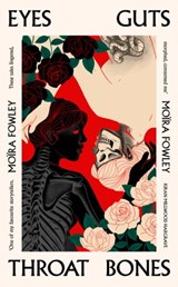 Eyes Guts Throat Bones - Moïra Fowley - 9781399600538