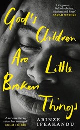 God's Children Are Little Broken Things - Arinze Ifeakandu - 9781399606288