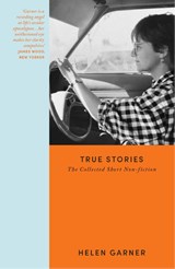 True Stories - Helen Garner - 9781399606769