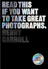 Read This if You Want to Take Great Photographs - CARROLL,  Henry - 9781399606950