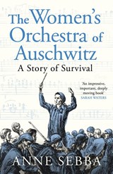 The Women’s Orchestra of Auschwitz - Anne Sebba - 9781399610735