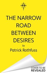 The Narrow Road Between Desires - Patrick Rothfuss - 9781399616232