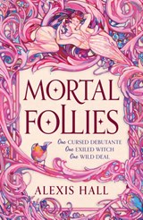 Mortal Follies - Alexis Hall - 9781399616454