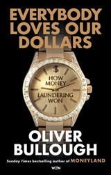 Everybody Loves Our Dollars - How Money Laundering Won - Oliver Bullough - 9781399618090