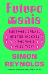 Futuromania - Simon Reynolds - 9781399618335