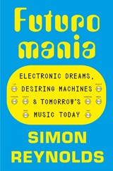 Futuromania - Simon Reynolds - 9781399618342