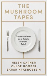 The Mushroom Tapes - Helen Garner ; Chloe Hooper ; Sarah Krasnostein - 9781399639583