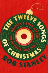 The Twelve Songs of Christmas - Bob Stanley - 9781399643788