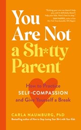You Are Not a Sh*tty Parent - Carla Naumburg PhD - 9781399700733