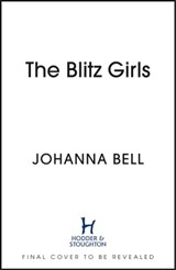 The Blitz Girls - Johanna Bell - 9781399708777