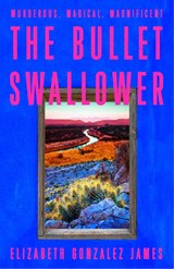 The Bullet Swallower - JAMES,  Elizabeth Gonzalez - 9781399709071